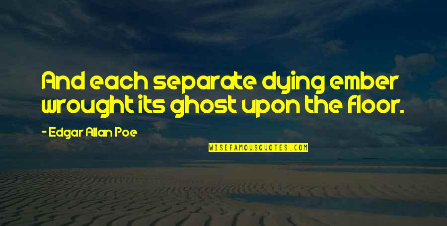 Pindaric Poems Quotes By Edgar Allan Poe: And each separate dying ember wrought its ghost Pindaric Poems Quotes By Edgar Allan Poe: And each separate dying ember wrought its ghost