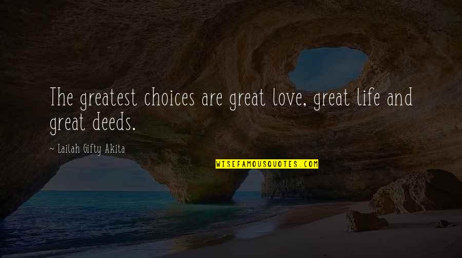 Pindarics Quotes By Lailah Gifty Akita: The greatest choices are great love, great life Pindarics Quotes By Lailah Gifty Akita: The greatest choices are great love, great life