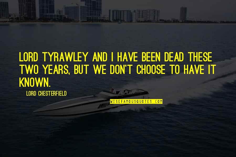 Pindarics Quotes By Lord Chesterfield: Lord Tyrawley and I have been dead these Pindarics Quotes By Lord Chesterfield: Lord Tyrawley and I have been dead these