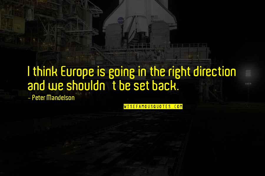 Pindarics Quotes By Peter Mandelson: I think Europe is going in the right
