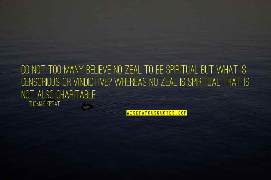 Pindarics Quotes By Thomas Sprat: Do not too many believe no zeal to Pindarics Quotes By Thomas Sprat: Do not too many believe no zeal to