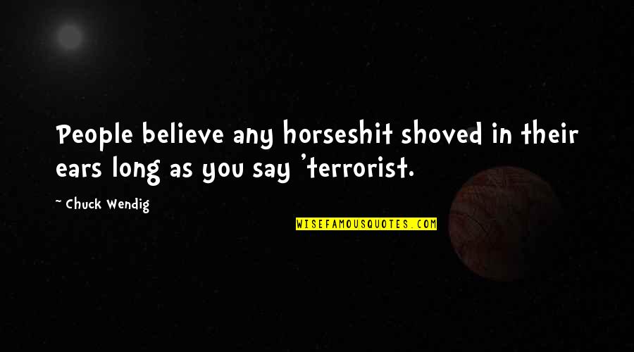 Pindell Quotes By Chuck Wendig: People believe any horseshit shoved in their ears