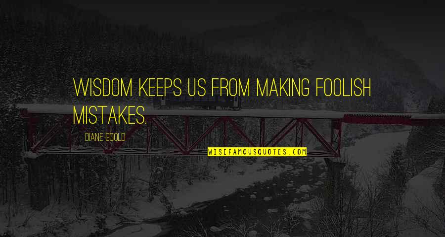 Pindell Wilson Quotes By Diane Goold: Wisdom keeps us from making foolish mistakes. Pindell Wilson Quotes By Diane Goold: Wisdom keeps us from making foolish mistakes.