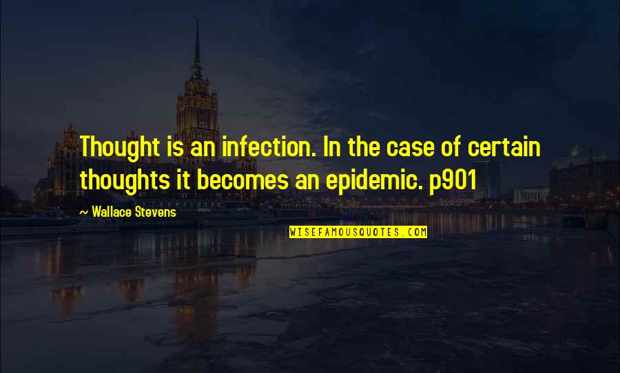 Pindell Wilson Quotes By Wallace Stevens: Thought is an infection. In the case of Pindell Wilson Quotes By Wallace Stevens: Thought is an infection. In the case of