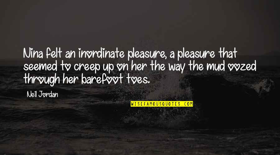 Pindelo Quotes By Neil Jordan: Nina felt an inordinate pleasure, a pleasure that Pindelo Quotes By Neil Jordan: Nina felt an inordinate pleasure, a pleasure that