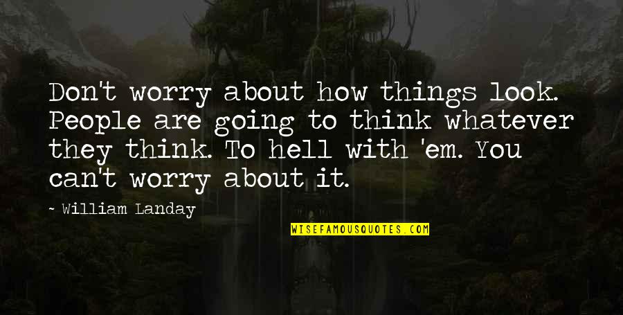 Pindling International Airport Quotes By William Landay: Don't worry about how things look. People are Pindling International Airport Quotes By William Landay: Don't worry about how things look. People are
