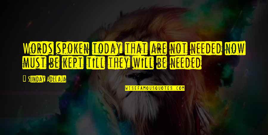 Pindling Of The Bahamas Quotes By Sunday Adelaja: Words spoken today that are not needed now