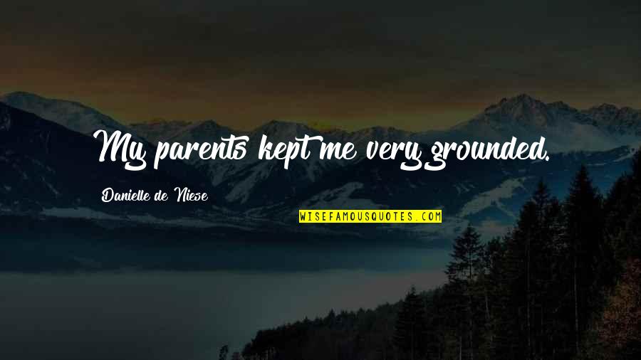 Pine Barren Quotes By Danielle De Niese: My parents kept me very grounded.