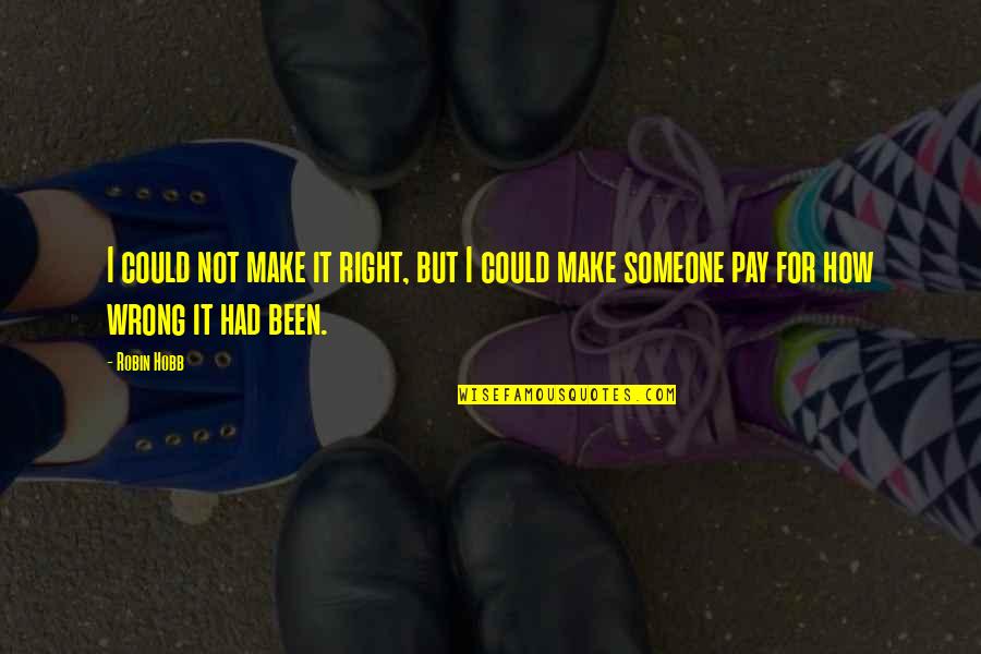 Pine Cones Quotes By Robin Hobb: I could not make it right, but I