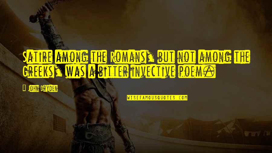 Pine Express Matheson Quotes By John Dryden: Satire among the Romans, but not among the