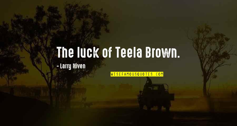Pine Forests Quotes By Larry Niven: The luck of Teela Brown.