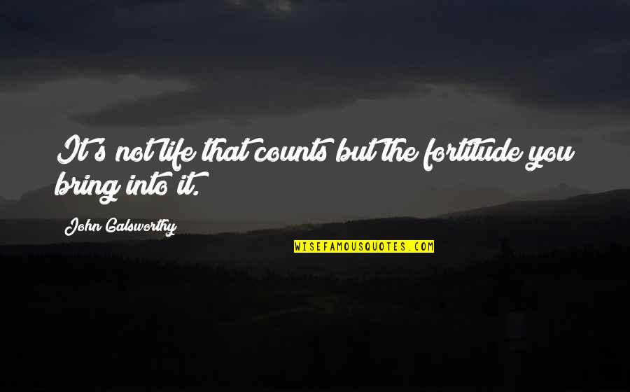 Pine Needle Quotes By John Galsworthy: It's not life that counts but the fortitude