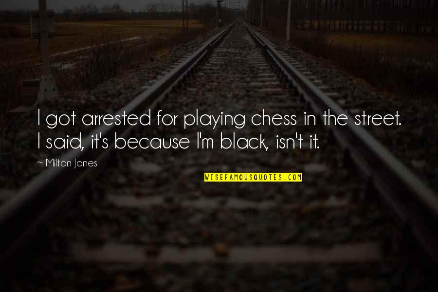 Pine Rose Lake Arrowhead Quotes By Milton Jones: I got arrested for playing chess in the