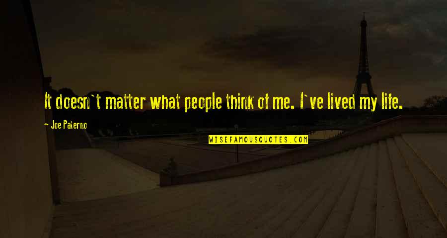 Pine Siskins Quotes By Joe Paterno: It doesn't matter what people think of me.