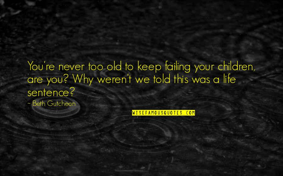 Pineal Gland Third Eye Quotes By Beth Gutcheon: You're never too old to keep failing your Pineal Gland Third Eye Quotes By Beth Gutcheon: You're never too old to keep failing your