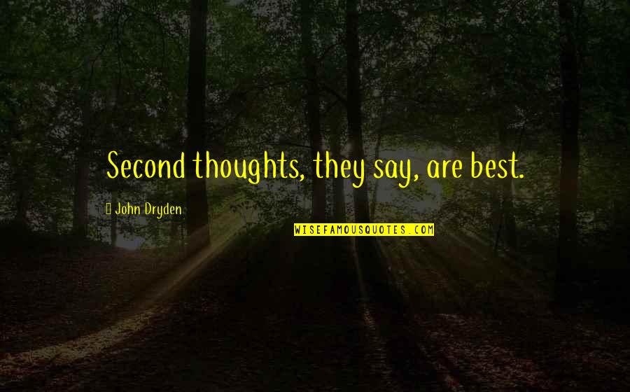 Pineal Quotes By John Dryden: Second thoughts, they say, are best.