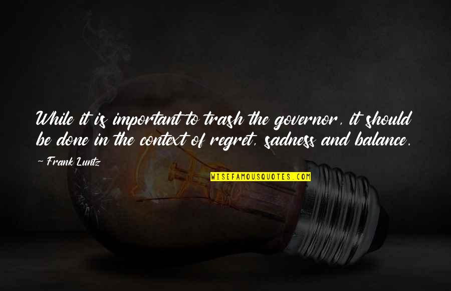 Pineapple Express Movie Quotes By Frank Luntz: While it is important to trash the governor, Pineapple Express Movie Quotes By Frank Luntz: While it is important to trash the governor,