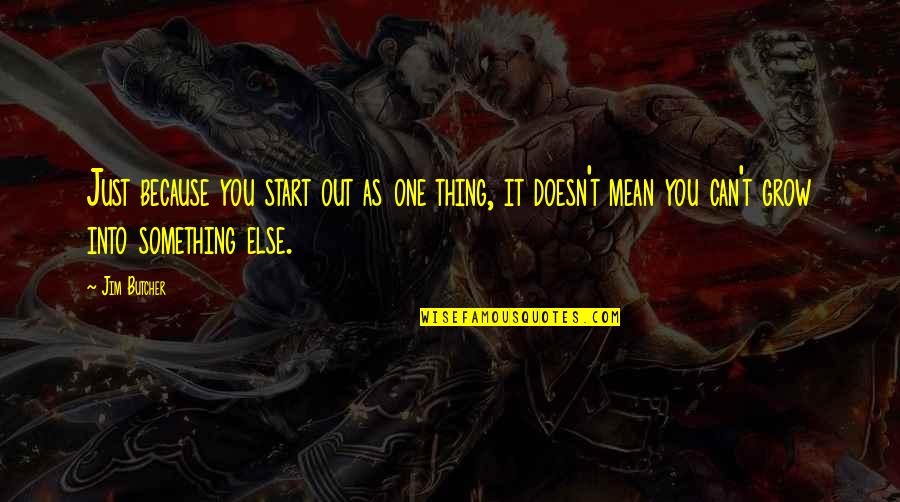 Pineapple On Pizza Quotes By Jim Butcher: Just because you start out as one thing, Pineapple On Pizza Quotes By Jim Butcher: Just because you start out as one thing,