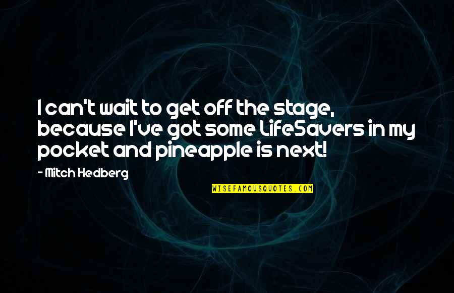 Pineapple Quotes By Mitch Hedberg: I can't wait to get off the stage,