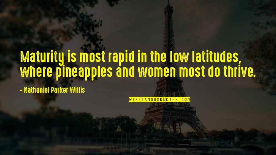 Pineapples Quotes By Nathaniel Parker Willis: Maturity is most rapid in the low latitudes,