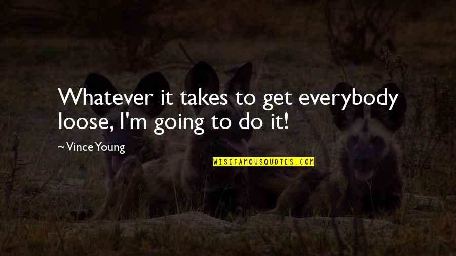 Pinehurst No 2 Quotes By Vince Young: Whatever it takes to get everybody loose, I'm