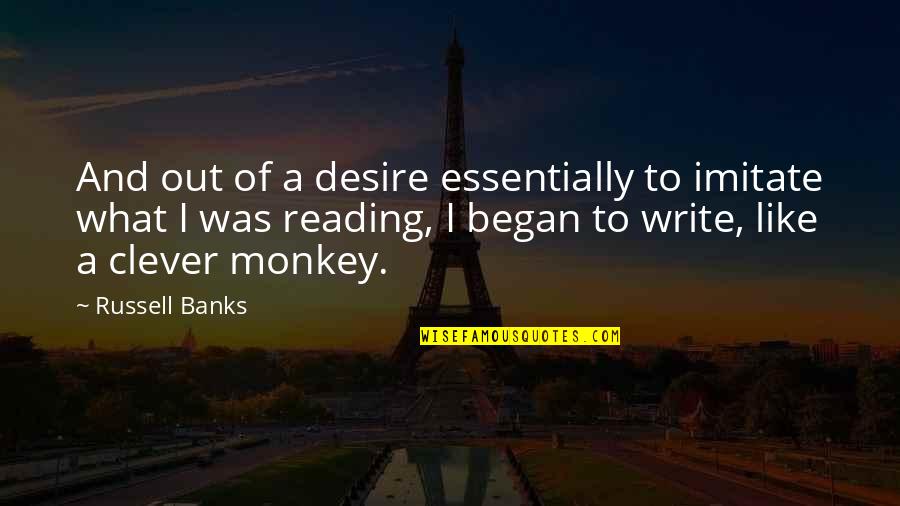 Pinehurst Quotes By Russell Banks: And out of a desire essentially to imitate Pinehurst Quotes By Russell Banks: And out of a desire essentially to imitate