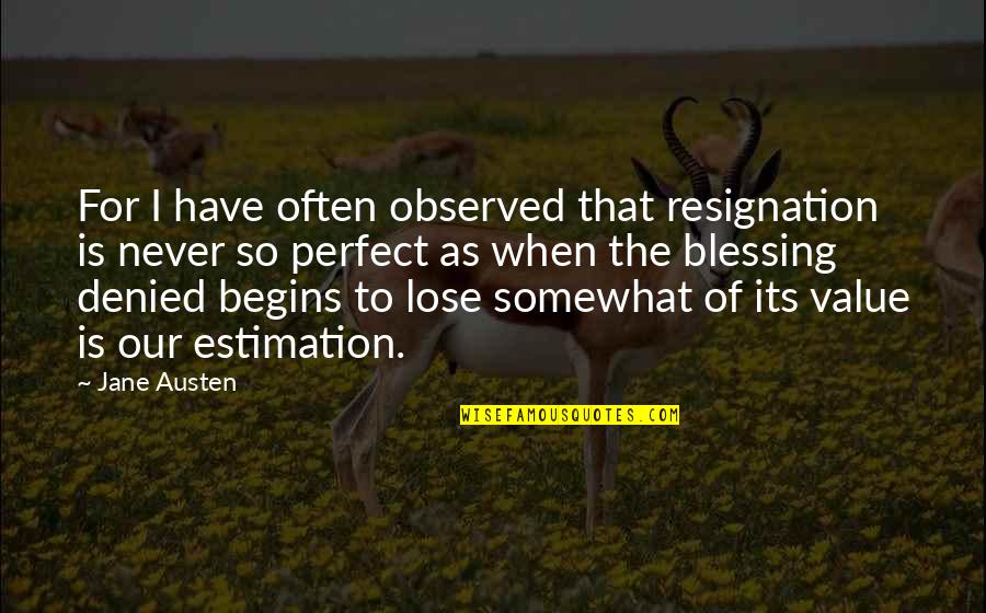 Pineiro Women Quotes By Jane Austen: For I have often observed that resignation is Pineiro Women Quotes By Jane Austen: For I have often observed that resignation is