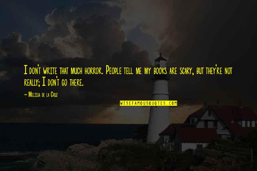 Pinelands High School Quotes By Melissa De La Cruz: I don't write that much horror. People tell Pinelands High School Quotes By Melissa De La Cruz: I don't write that much horror. People tell