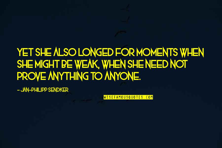 Pineless Neurologist Quotes By Jan-Philipp Sendker: Yet she also longed for moments when she Pineless Neurologist Quotes By Jan-Philipp Sendker: Yet she also longed for moments when she
