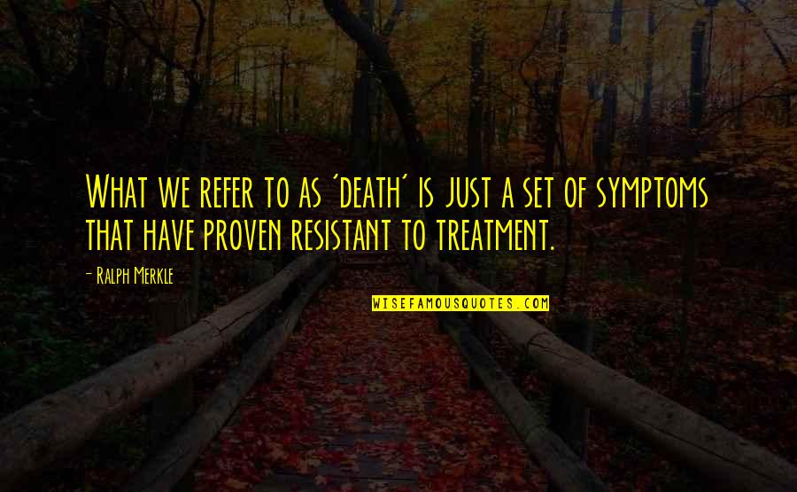 Pineless Neurologist Quotes By Ralph Merkle: What we refer to as 'death' is just Pineless Neurologist Quotes By Ralph Merkle: What we refer to as 'death' is just