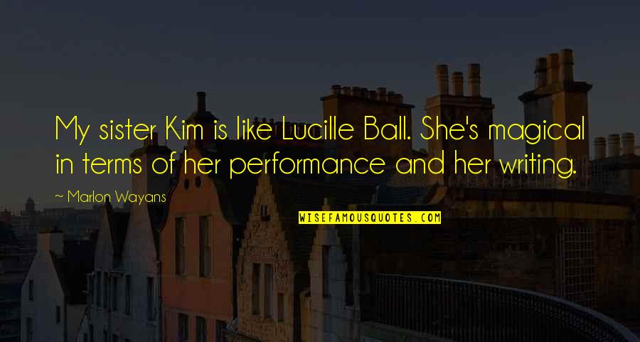 Pineless Quotes By Marlon Wayans: My sister Kim is like Lucille Ball. She's Pineless Quotes By Marlon Wayans: My sister Kim is like Lucille Ball. She's