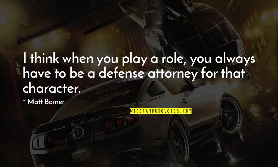 Pineless Quotes By Matt Bomer: I think when you play a role, you Pineless Quotes By Matt Bomer: I think when you play a role, you