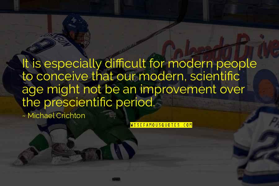 Pineless Quotes By Michael Crichton: It is especially difficult for modern people to Pineless Quotes By Michael Crichton: It is especially difficult for modern people to