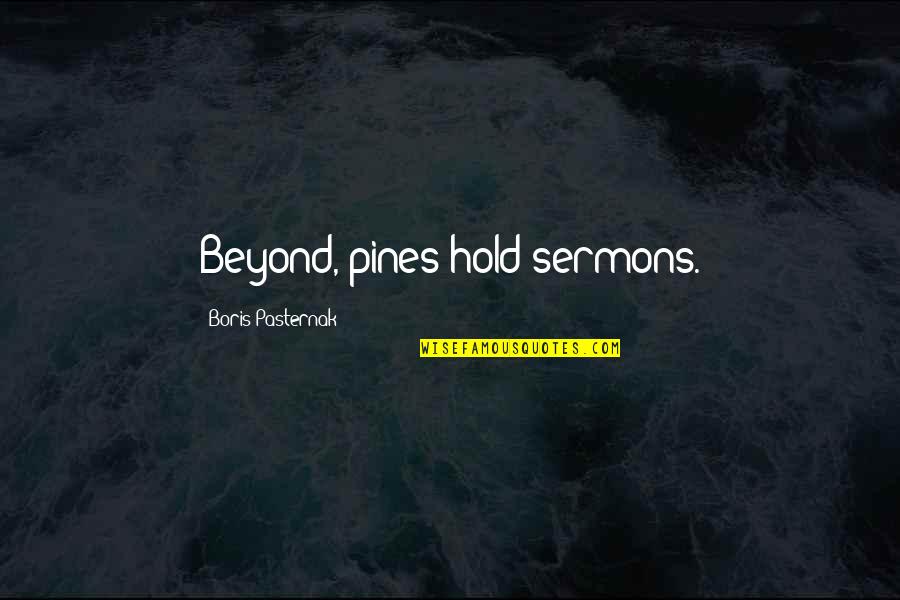 Pines Quotes By Boris Pasternak: Beyond, pines hold sermons.