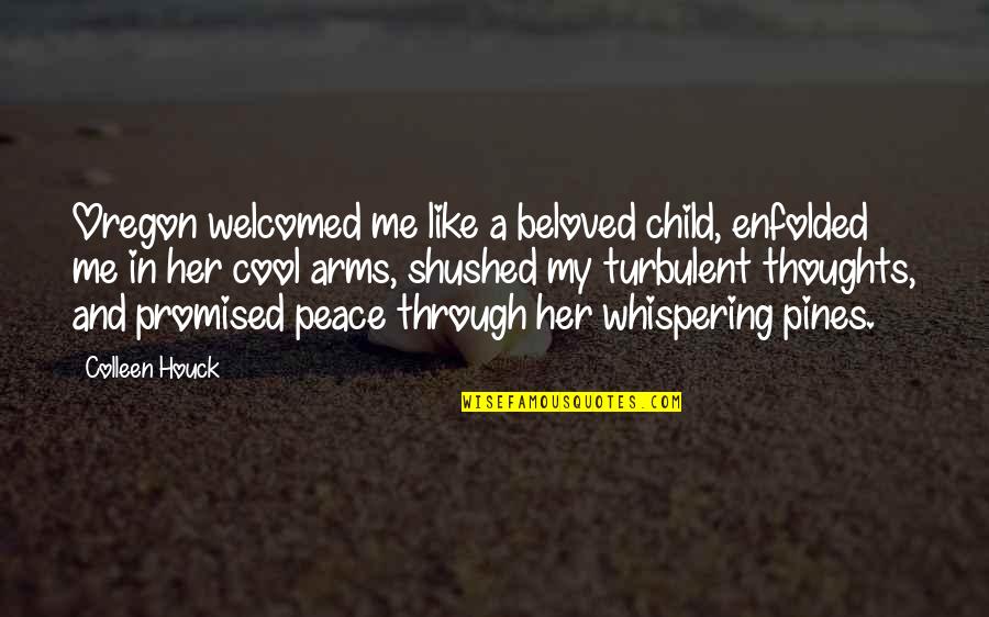 Pines Quotes By Colleen Houck: Oregon welcomed me like a beloved child, enfolded Pines Quotes By Colleen Houck: Oregon welcomed me like a beloved child, enfolded