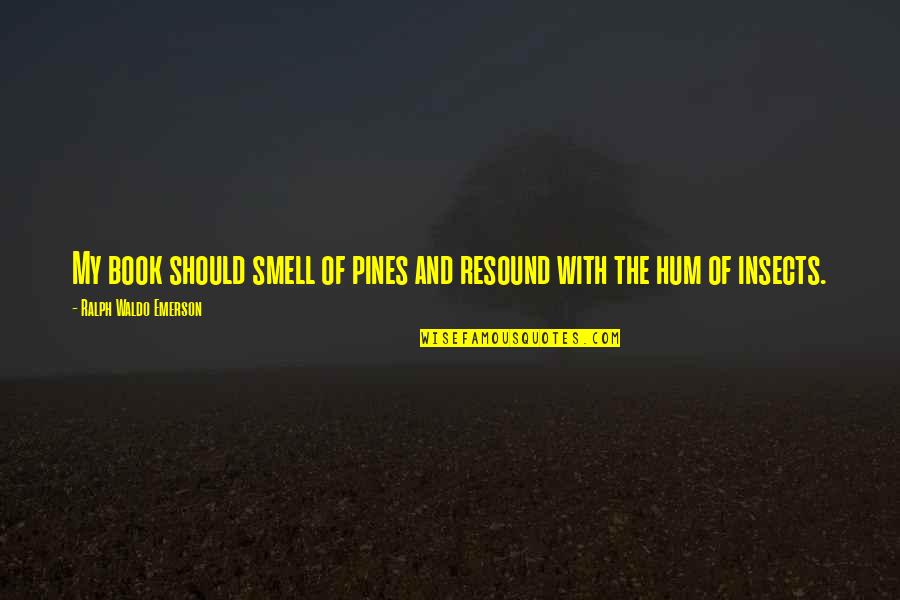 Pines Quotes By Ralph Waldo Emerson: My book should smell of pines and resound