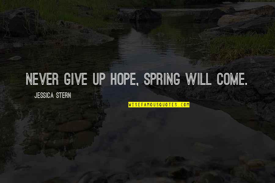Pinesap Drive Apartment Quotes By Jessica Stern: Never give up hope, spring will come. Pinesap Drive Apartment Quotes By Jessica Stern: Never give up hope, spring will come.