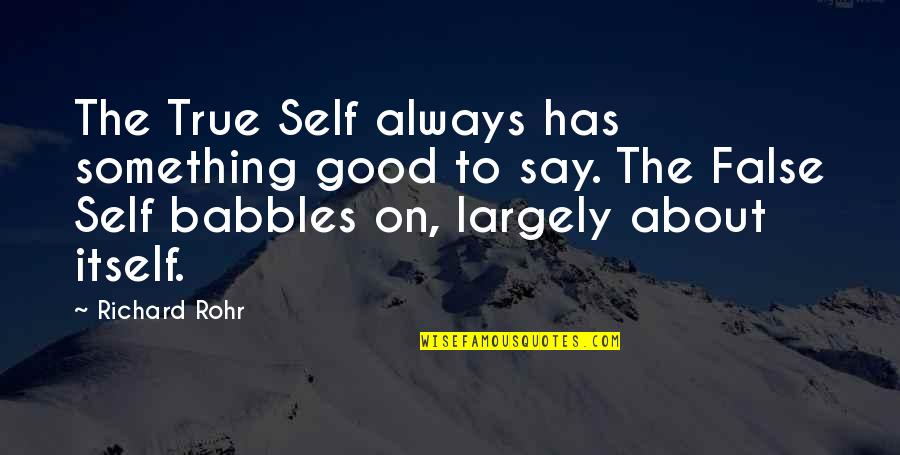 Pinette Comedian Quotes By Richard Rohr: The True Self always has something good to Pinette Comedian Quotes By Richard Rohr: The True Self always has something good to