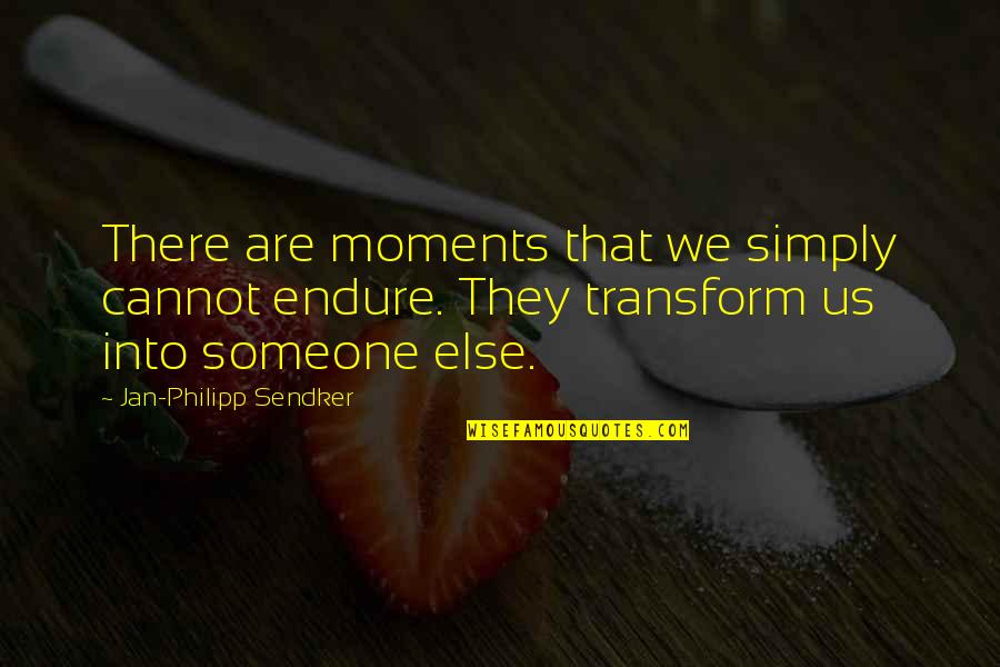 Pinette Dillingham Quotes By Jan-Philipp Sendker: There are moments that we simply cannot endure.