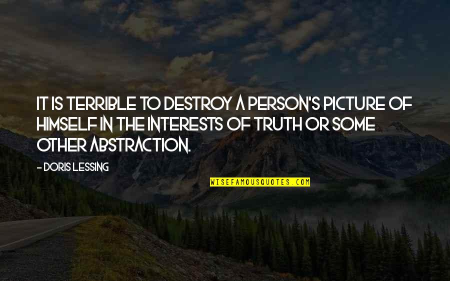 Pinewoods Apartments Quotes By Doris Lessing: It is terrible to destroy a person's picture