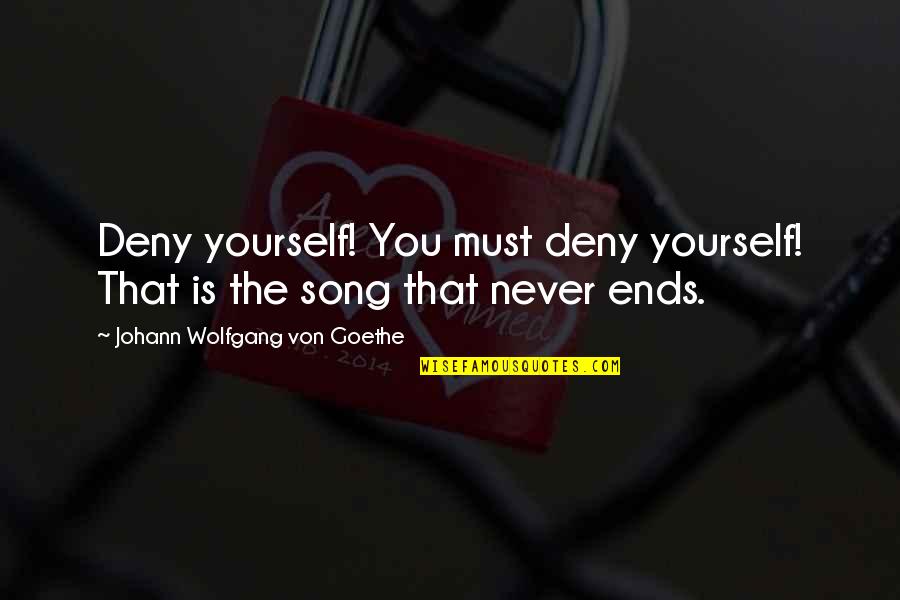 Piney Quotes By Johann Wolfgang Von Goethe: Deny yourself! You must deny yourself! That is Piney Quotes By Johann Wolfgang Von Goethe: Deny yourself! You must deny yourself! That is
