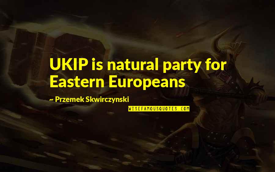 Pinfold Quotes By Przemek Skwirczynski: UKIP is natural party for Eastern Europeans Pinfold Quotes By Przemek Skwirczynski: UKIP is natural party for Eastern Europeans