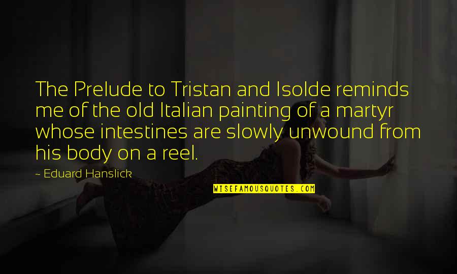Ping Pong And Love Quotes By Eduard Hanslick: The Prelude to Tristan and Isolde reminds me