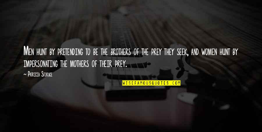 Pingari Quotes By Patricia Storace: Men hunt by pretending to be the brothers Pingari Quotes By Patricia Storace: Men hunt by pretending to be the brothers