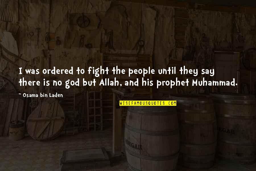 Pingeot Rue Quotes By Osama Bin Laden: I was ordered to fight the people until Pingeot Rue Quotes By Osama Bin Laden: I was ordered to fight the people until