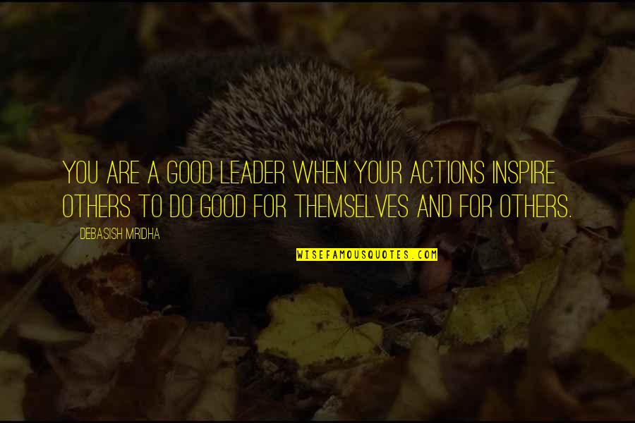 Pinger Quotes By Debasish Mridha: You are a good leader when your actions