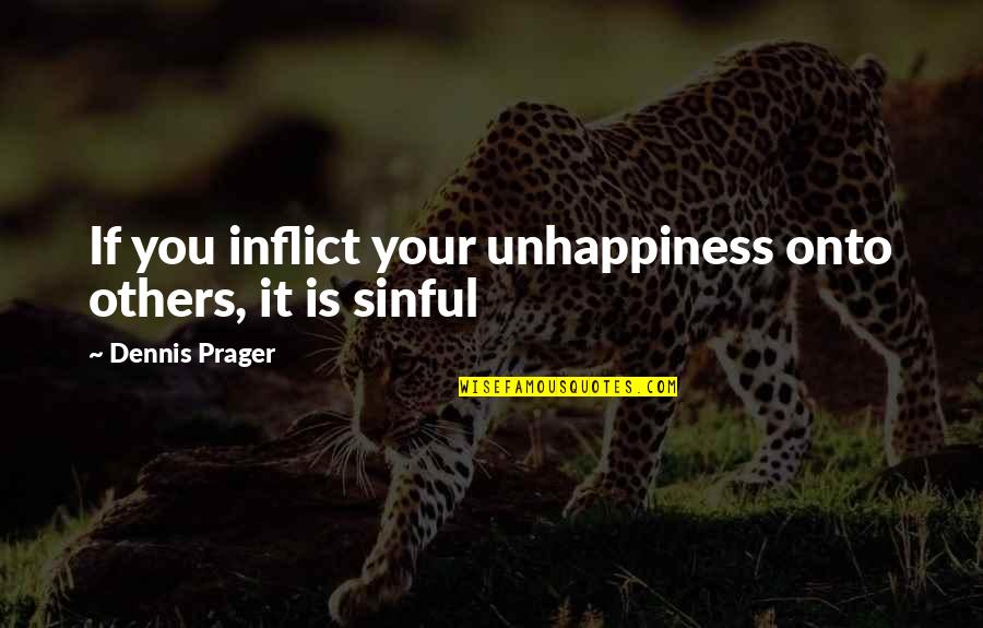 Pinger Quotes By Dennis Prager: If you inflict your unhappiness onto others, it
