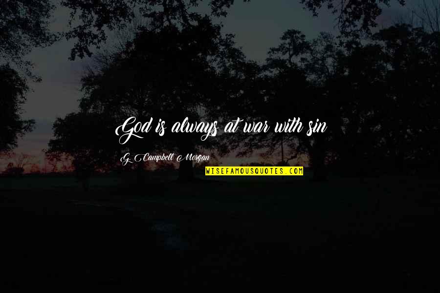 Pingete Quotes By G. Campbell Morgan: God is always at war with sin Pingete Quotes By G. Campbell Morgan: God is always at war with sin