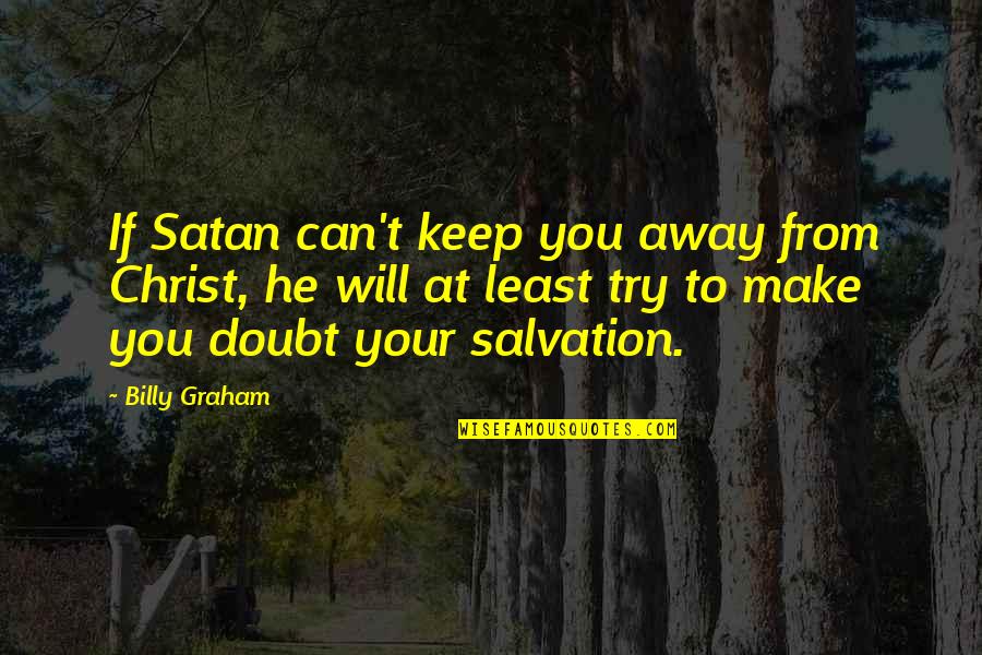 Pinggir Sungai Quotes By Billy Graham: If Satan can't keep you away from Christ, Pinggir Sungai Quotes By Billy Graham: If Satan can't keep you away from Christ,
