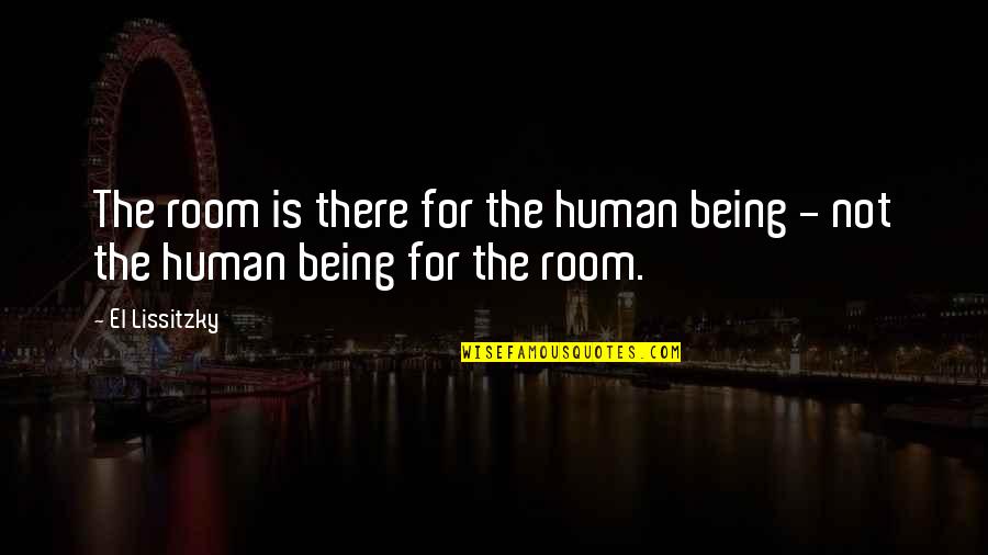 Pinggir Sungai Quotes By El Lissitzky: The room is there for the human being